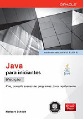 Java Para Iniciantes: Crie, Compile E Execute Programas Java Rapidamente, De Schildt, Herbert. Editora Bookman, Capa Mole, Edição 6ª Edição - 2015 Em Português