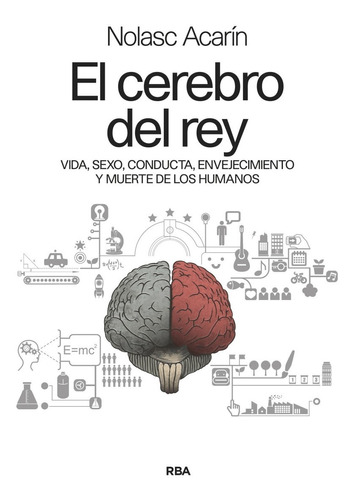 Cerebro Del Rey, El. Vida, Sexo, Conducta, Envejecimiento Y 