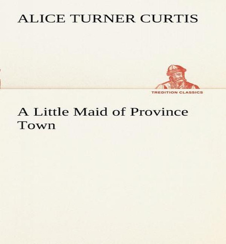 A Little Maid Of Province Town, De Alice Turner Curtis. Editorial Tredition Classics, Tapa Blanda En Inglés