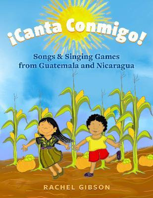 Libro !canta Conmigo! : Songs And Singing Games From Guat...