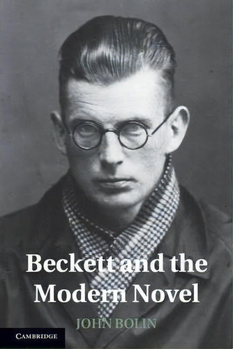 Beckett And The Modern Novel, De John Bolin. Editorial Cambridge University Press, Tapa Dura En Inglés