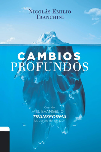 Libro: Cambios Profundos: Cuando El Evangelio Transforma Los