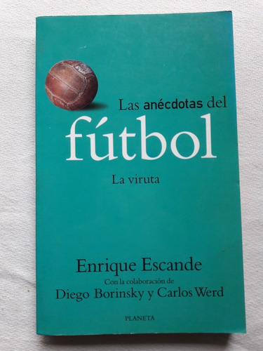 Las Anecdotas Del Futbol La Viruta - Enrique Escande Planeta