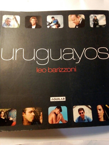Uruguayos, Por Leo Barizzoni. Aguilar 2008