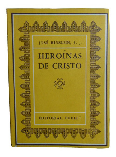 Adp Heroinas De Cristo Jose Husslein / Ed. Poblet 1951
