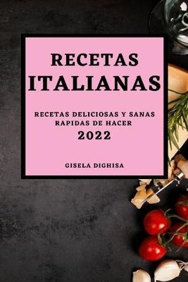 Las Recetas Italianas 2022 : Recetas Deliciosas Y Sanas Rapi