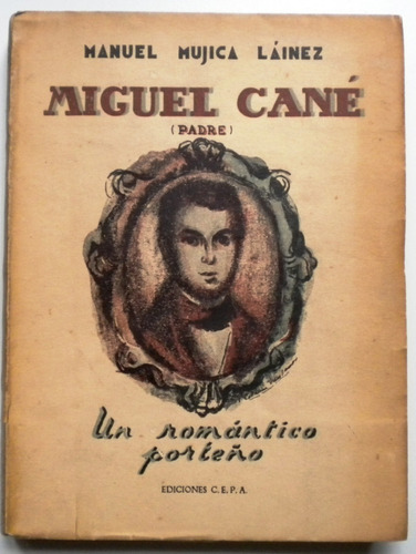 Mujica Láinez M./ Miguel Cané / Ediciones C.e.p.a Primera Ed