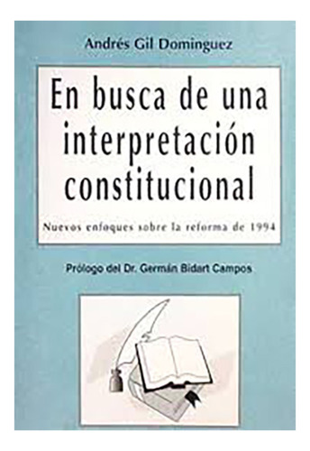 En Busca De Una Interpretacion Constitucional. - Gil Domíngu