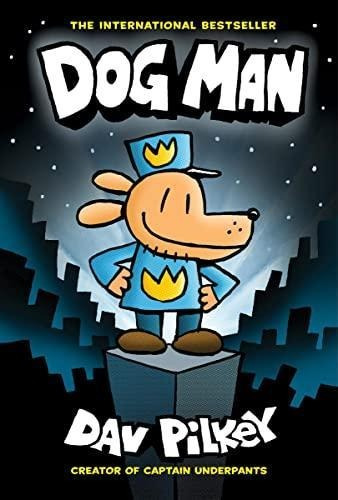 Dog Man: A Graphic Novel (dog Man #1): From The Creator Of C