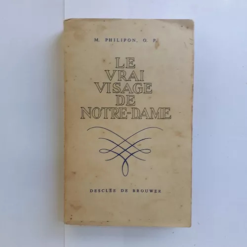 Le Vrai Visage De Notre-dame M. Philipon, O.p. (Usado)
