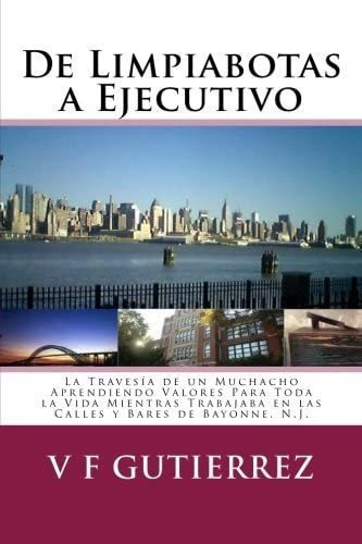 Libro: De Limpiabotas A Ejecutivo: La Travesía Un Muchach&..