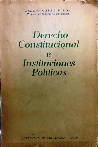 Derecho Constitucional E Instituciones Políticas // S. Galaz