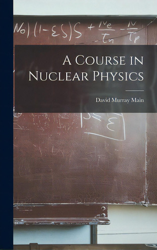 A Course In Nuclear Physics, De Main, David Murray. Editorial Hassell Street Pr, Tapa Dura En Inglés