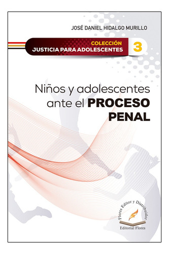 NIÑOS Y ADOLESCENTES ANTE EL PROCESO PENAL - TOMO 3 - 1.ª ED. 2023, de HIDALGO MURILLO, JOSE DANIEL. Editorial FLORES EDITOR Y DISTRIBUIDOR, tapa blanda, edición 1° edición en español, 2023