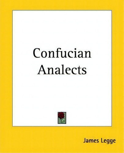 Confucian Analects, De James Legge. Editorial Kessinger Publishing Co, Tapa Blanda En Inglés