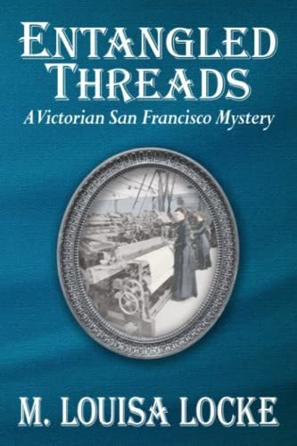 Book : Entangled Threads A Victorian San Francisco Mystery 