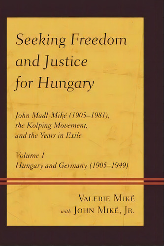 Seeking Freedom And Justice For Hungary, De Valerie Mike. Editorial University Press America, Tapa Dura En Inglés