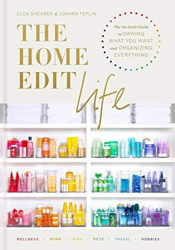 The Home Edit Life: The No-guilt Guide To Owning What You Wa