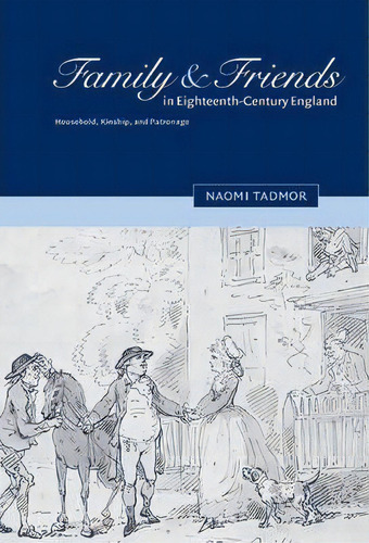 Family And Friends In Eighteenth-century England, De Naomi Tadmor. Editorial Cambridge University Press, Tapa Dura En Inglés
