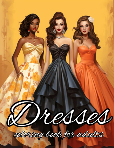 Libro: Dresses Coloring Book For Adults: Fashion Coloring Bo