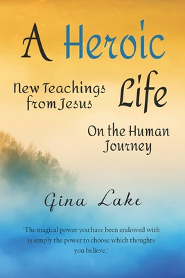 Libro A Heroic Life: New Teachings From Jesus On The Huma...