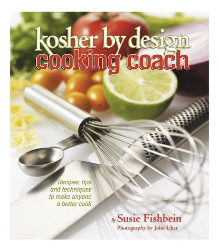 Kosher By Design Cooking Coach: Recetas, Consejos Y Técnicas