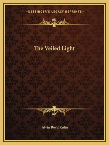 The Veiled Light, De Kuhn, Alvin Boyd. Editorial Kessinger Pub Llc, Tapa Blanda En Inglés