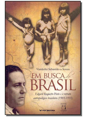 Em Busca Do Brasil - Edgar Roquette-pinto E O Retrato Antro