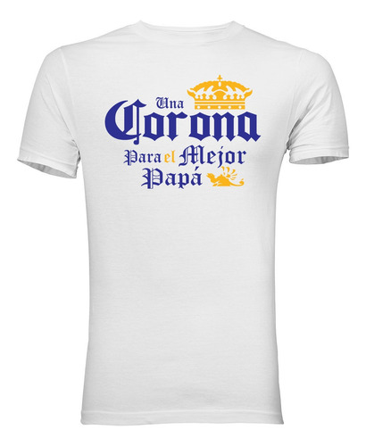 Playera T-shirt Dia Del Padre Corona 