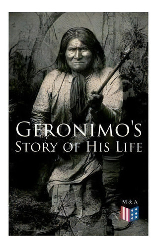 Geronimo's Story Of His Life : With Original Photos, De Geronimo. Editorial E-artnow, Tapa Blanda En Inglés