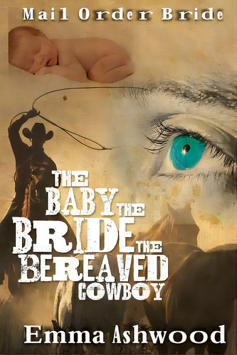 The Baby, The Bride And The Beareaved Cowboy, De Emma Ashwood. Editorial Createspace Independent Publishing Platform, Tapa Blanda En Inglés