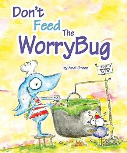 Dont Feed The Worrybug A Childrens Book About Worry 