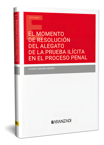 El Momento De Resolucion Del Alegato De La Prueba Ilicita En, De Vicente Magro Servet. Editorial Aranzadi, Tapa Blanda En Español, 2024