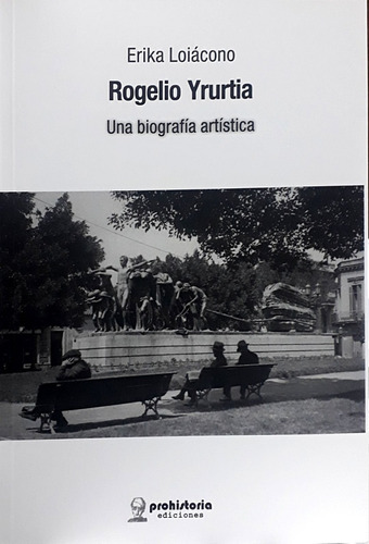 Rogelio Yrurtia: Una Biografía Artística - Loiácono, Erika