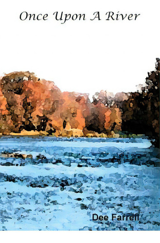 Once Upon A River, De Farrell, Dee. Editorial Lightning Source Inc, Tapa Dura En Inglés