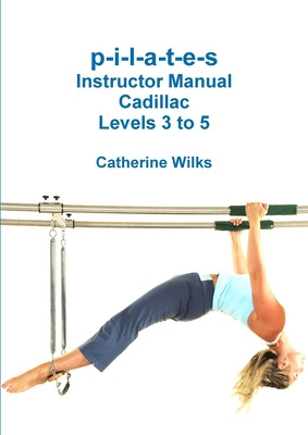 Libro P-i-l-a-t-e-s Instructor Manual Cadillac Levels 3 T...