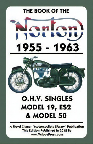 Book Of The Norton 1955-1963 O.h.v. Singles Model 19, Es2 & Model 50, De W C Haycraft. Editorial Veloce Enterprises Inc, Tapa Blanda En Inglés