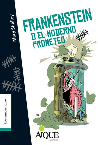 Frankenstein O El Moderno Prometeo - Latrama Por Aique