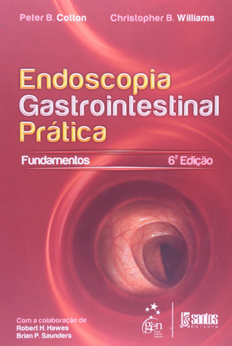 Endoscopia Gastrointestinal Prática - Os Fundamentos, de Christopher. Livraria Santos Editora Comércio e Importação Ltda., capa mole em português, 2012