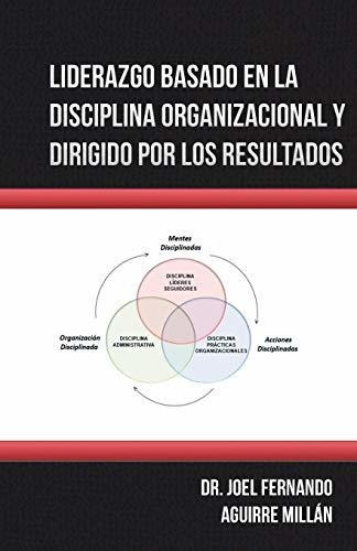 Liderazgo Basado En La Disciplina Organizacional Y Dirigido, De Aguirre Millán, Joel Ferna. Editorial Palibrio, Tapa Blanda En Español, 2019