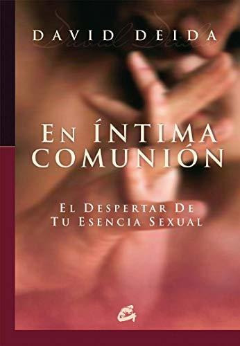 Libro: En Íntima Comunión: El Despertar De Tu Esencia Sexual