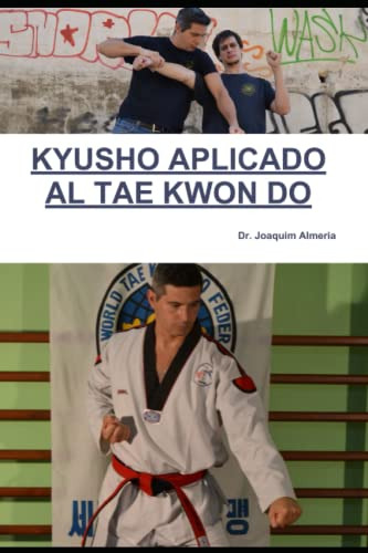 Kyusho Aplicado Al Tae Kwon Do: Aprende La Verdadera Defensa