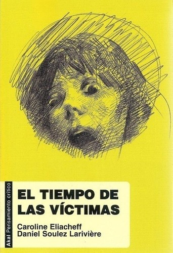 El Tiempo De Las Víctimas - Eliacheff, Soulez Larivi, De Eliacheff, Soulez Larivière, Frígola, Lajo. Editorial Akal En Español