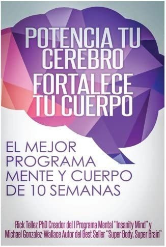 Libro: Potencia Tu Cerebro, Fortalece Tu Cuerpo: El Mejor Pr