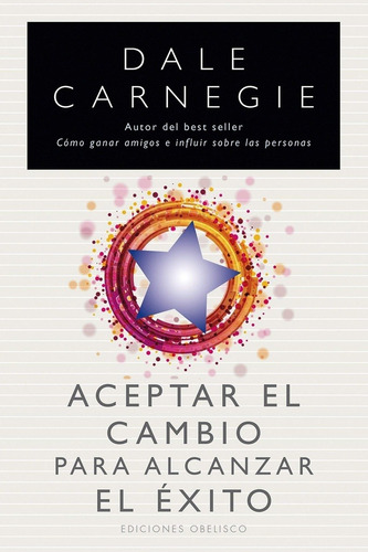 Aceptar el cambio para alcanzar el éxito, de Carnegie Pawlowsky Echegoyen., vol. Volumen Unico. Editorial OBELISCO, edición 1 en español, 2013