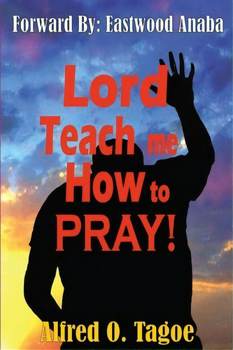 Lord Teach Me How To Pray!, De Alfred O Tagoe. Editorial Voice Revival Publications, Tapa Blanda En Inglés