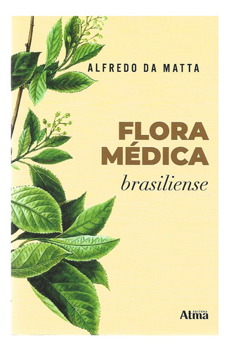 Flora Médica brasileira, de Matta, Alfredo da. Editorial Atma Editora, capa mole em português, 2021