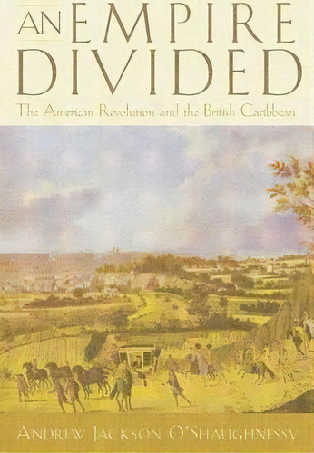 An Empire Divided, De Andrew Jackson O'shaughnessy. Editorial University Pennsylvania Press, Tapa Blanda En Inglés