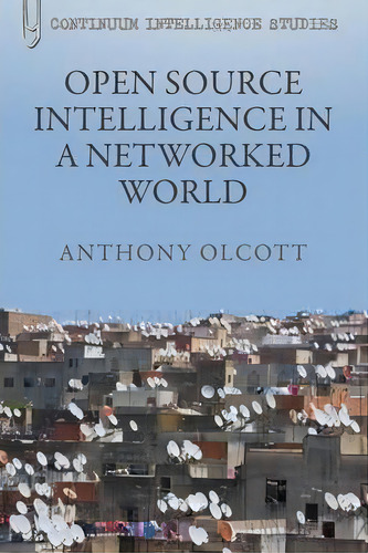 Open Source Intelligence In A Networked World, De Anthony Olcott. Editorial Continuum Publishing Corporation, Tapa Dura En Inglés