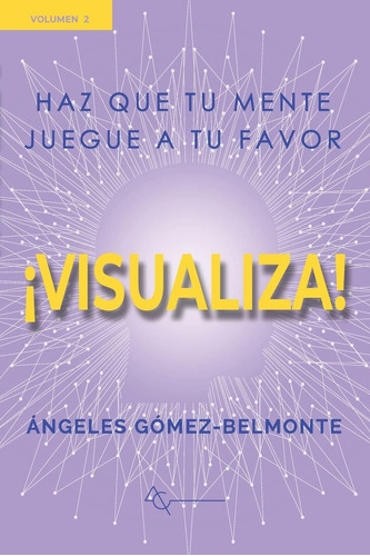 Libro:¡visualiza!: Haz Que Tu Mente Juegue A Tu Favor (spani